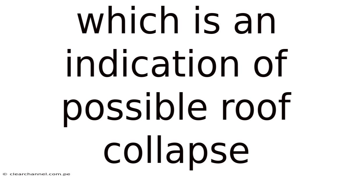 Which Is An Indication Of Possible Roof Collapse