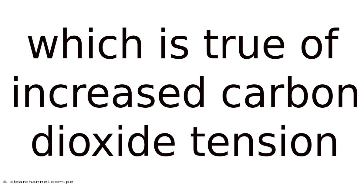 Which Is True Of Increased Carbon Dioxide Tension