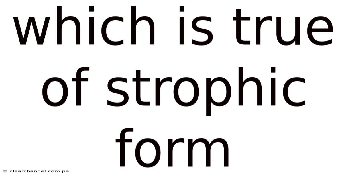Which Is True Of Strophic Form