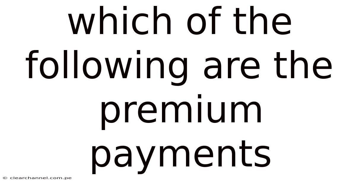 Which Of The Following Are The Premium Payments