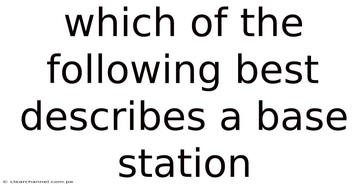 Which Of The Following Best Describes A Base Station