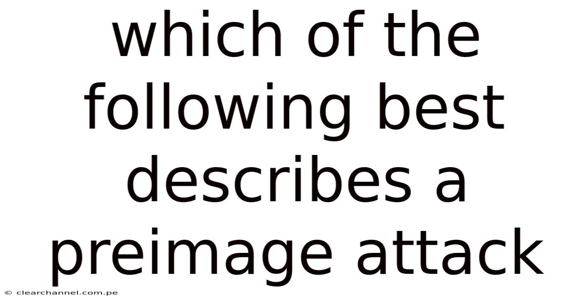 Which Of The Following Best Describes A Preimage Attack