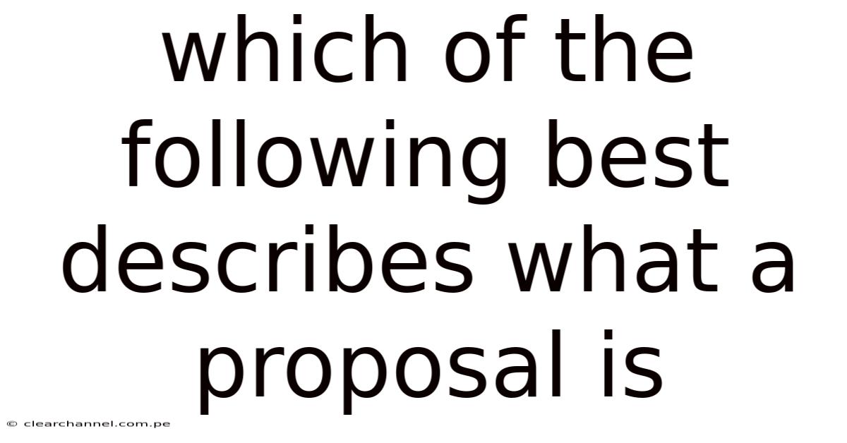 Which Of The Following Best Describes What A Proposal Is