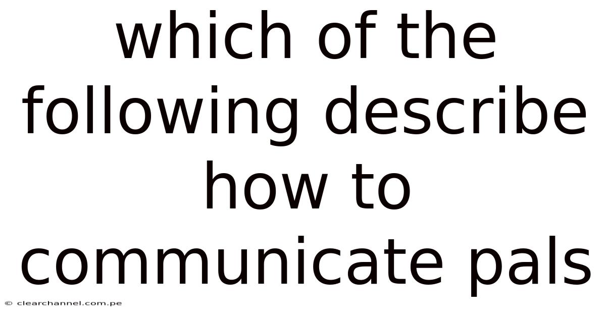Which Of The Following Describe How To Communicate Pals