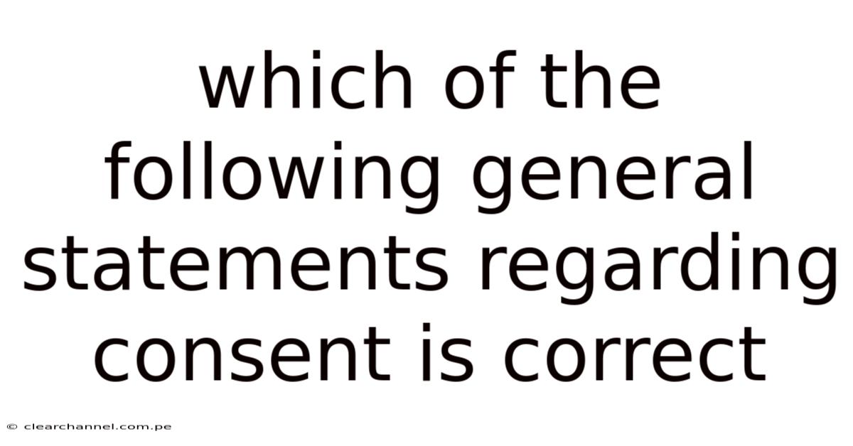 Which Of The Following General Statements Regarding Consent Is Correct