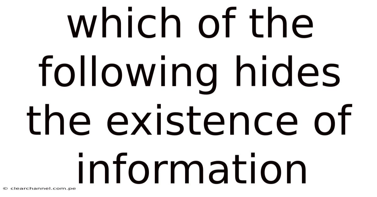 Which Of The Following Hides The Existence Of Information