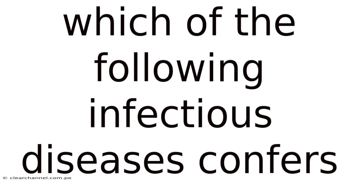 Which Of The Following Infectious Diseases Confers