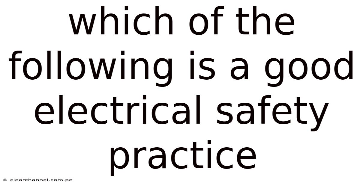 Which Of The Following Is A Good Electrical Safety Practice