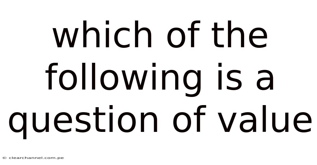 Which Of The Following Is A Question Of Value