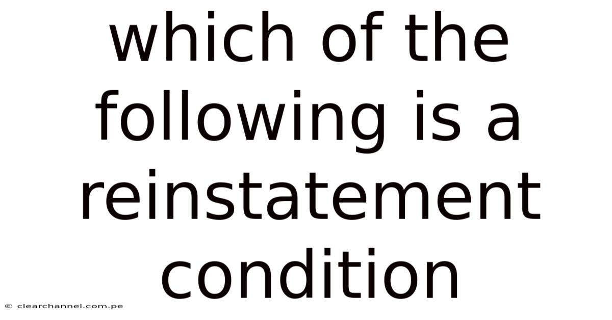 Which Of The Following Is A Reinstatement Condition