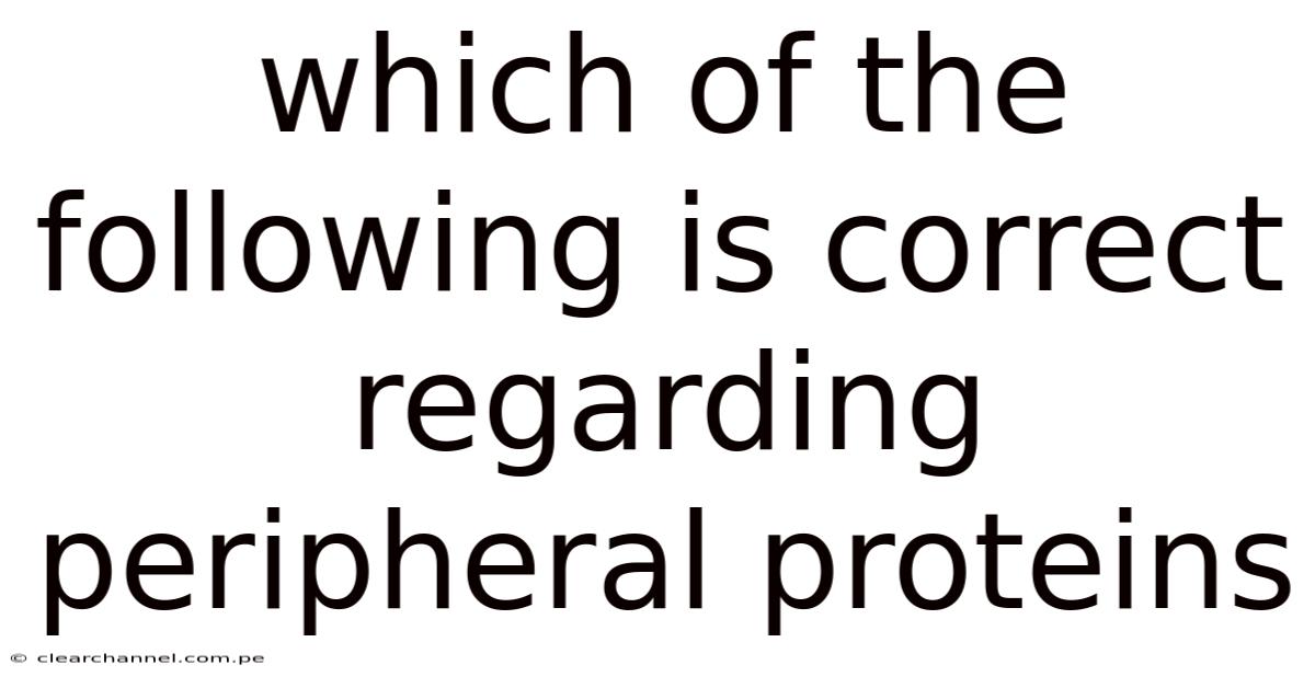Which Of The Following Is Correct Regarding Peripheral Proteins