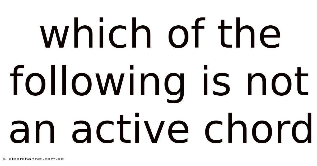 Which Of The Following Is Not An Active Chord