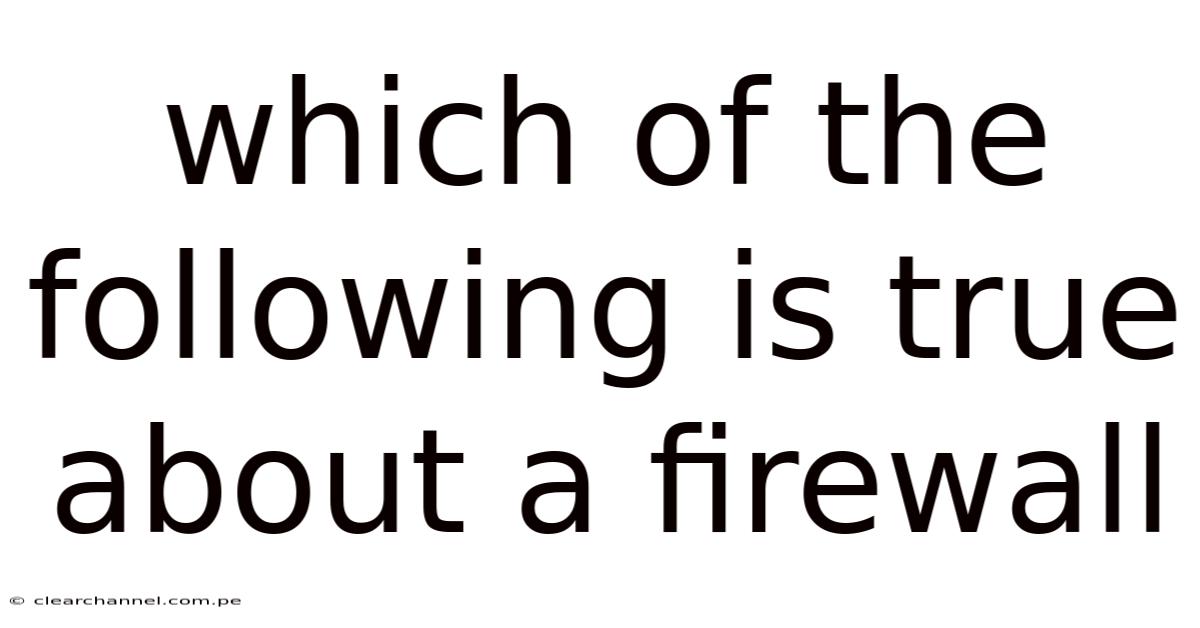 Which Of The Following Is True About A Firewall