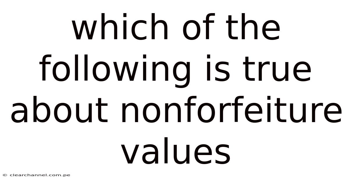 Which Of The Following Is True About Nonforfeiture Values