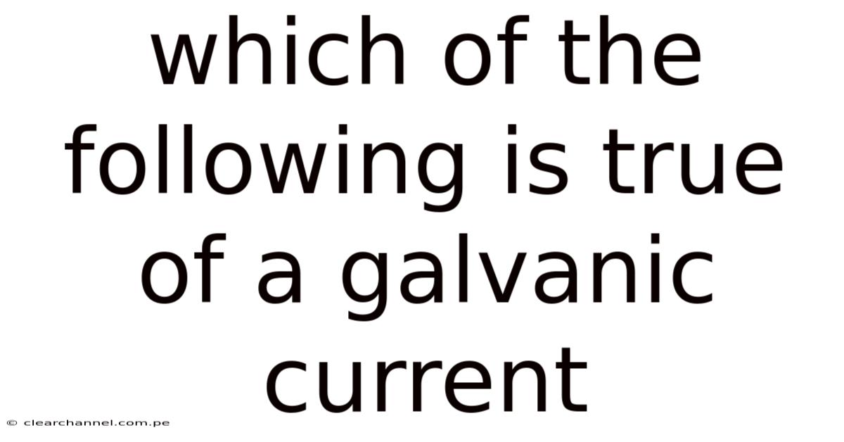 Which Of The Following Is True Of A Galvanic Current