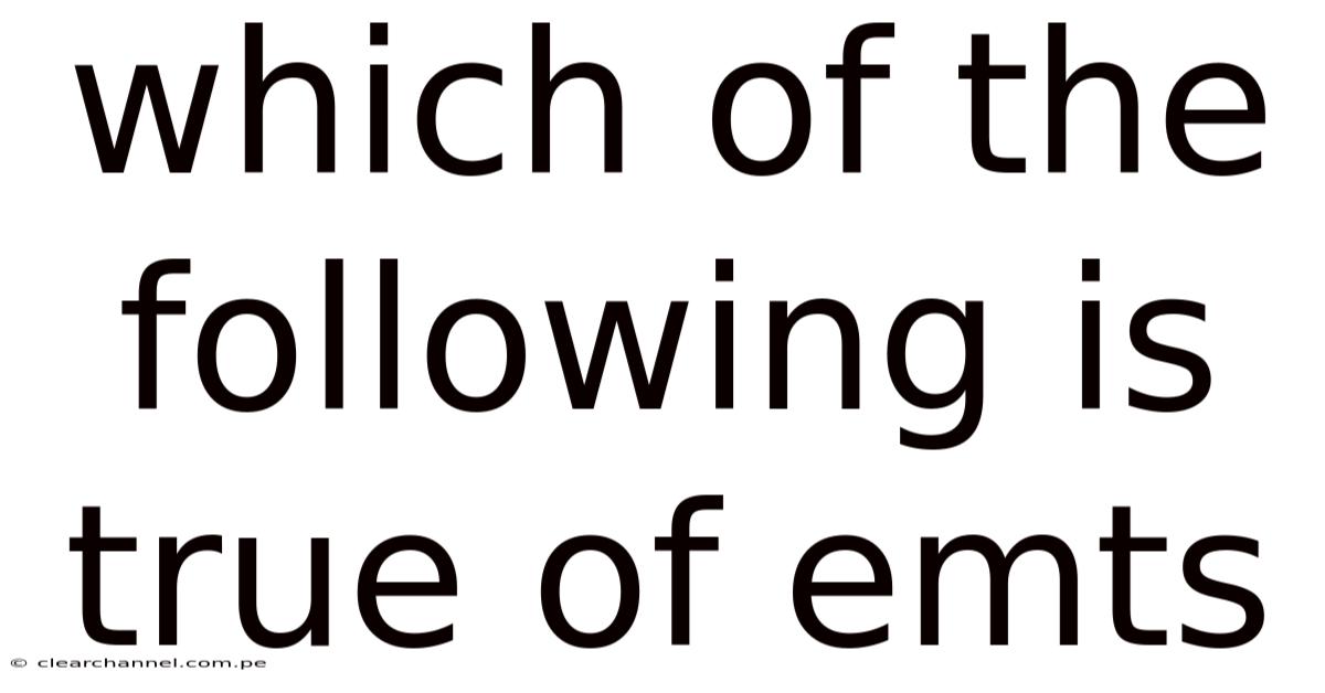 Which Of The Following Is True Of Emts