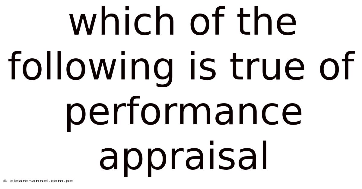 Which Of The Following Is True Of Performance Appraisal