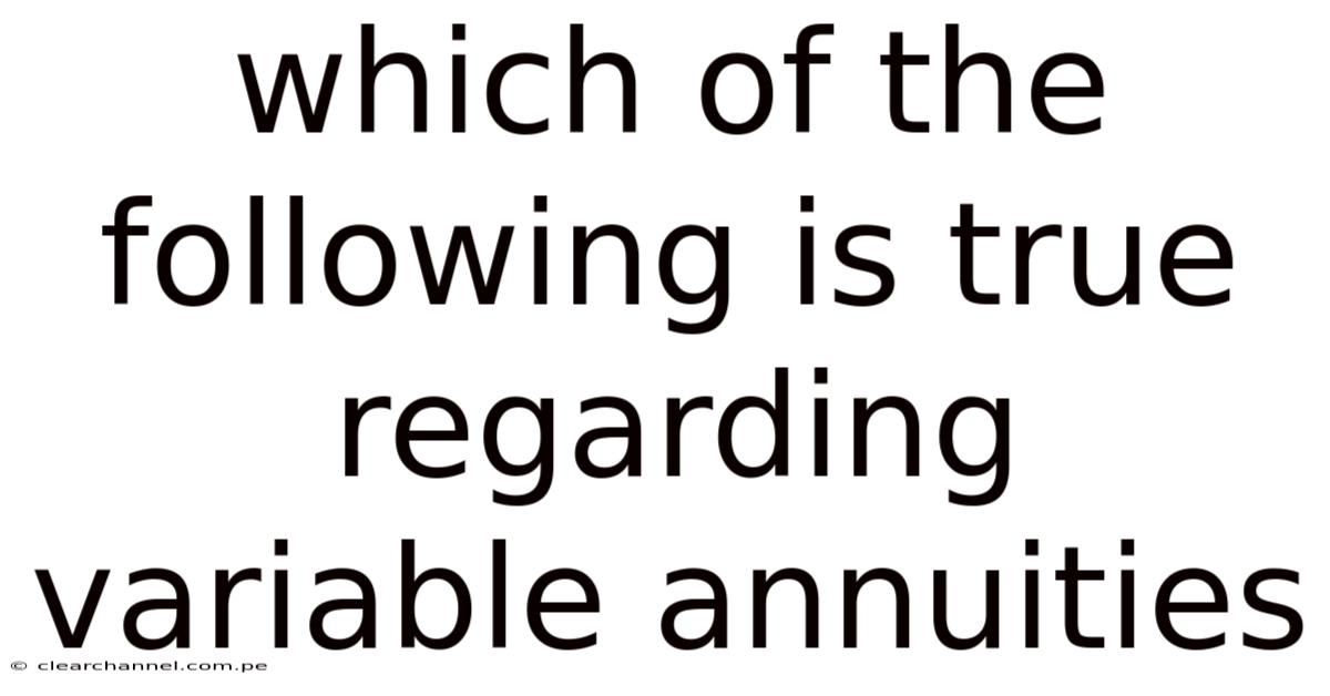 Which Of The Following Is True Regarding Variable Annuities