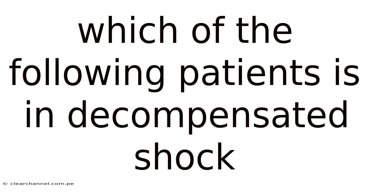 Which Of The Following Patients Is In Decompensated Shock
