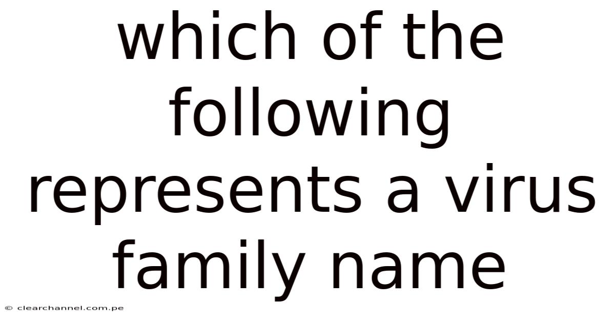 Which Of The Following Represents A Virus Family Name
