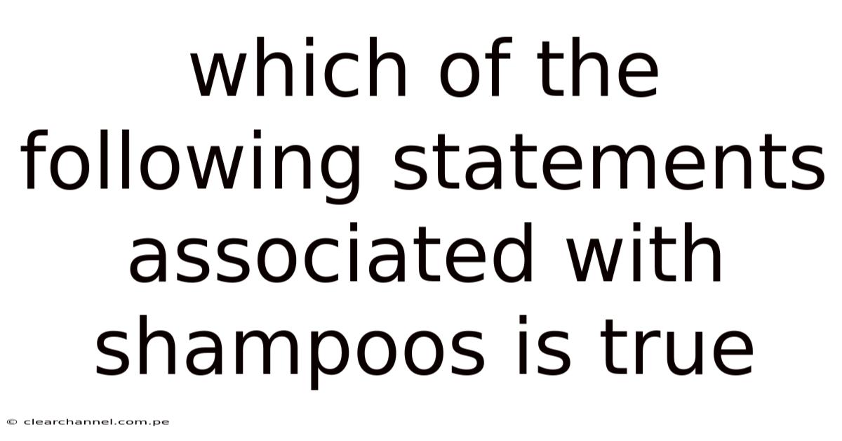 Which Of The Following Statements Associated With Shampoos Is True