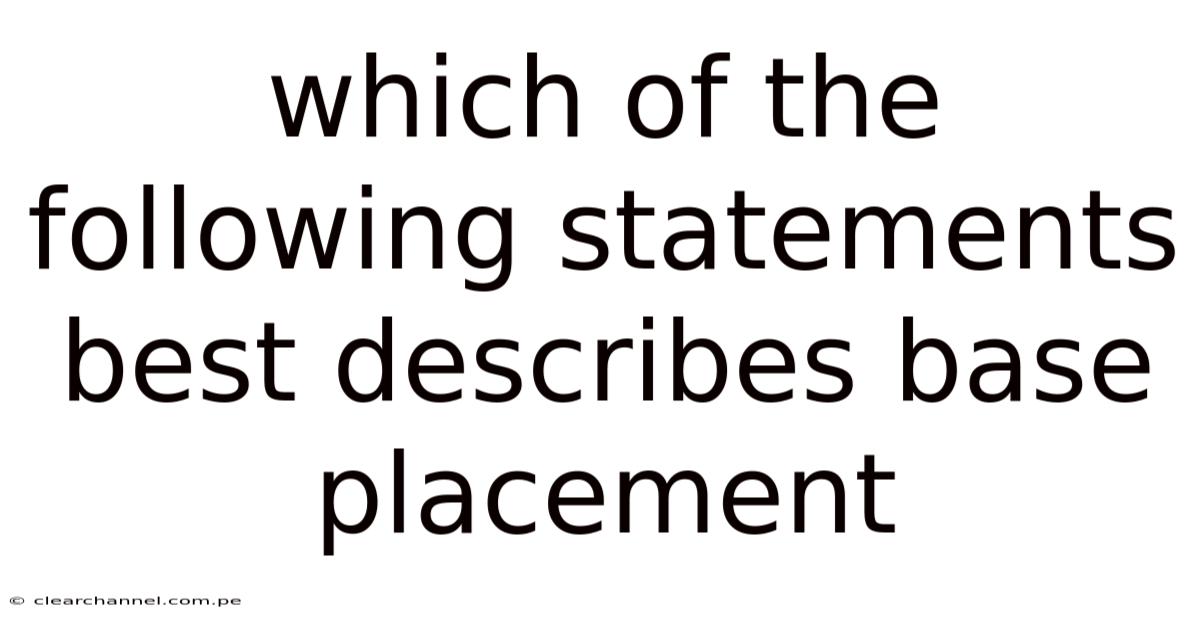 Which Of The Following Statements Best Describes Base Placement
