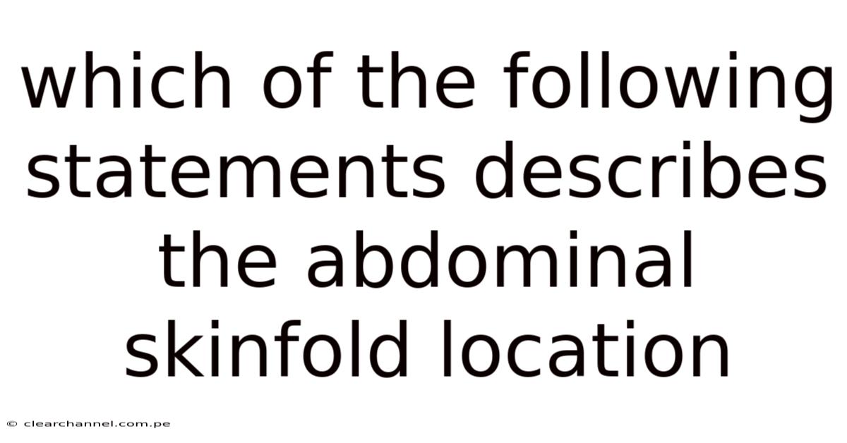 Which Of The Following Statements Describes The Abdominal Skinfold Location