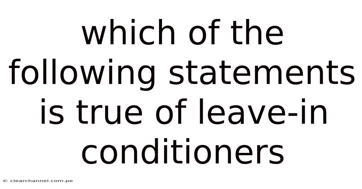 Which Of The Following Statements Is True Of Leave-in Conditioners