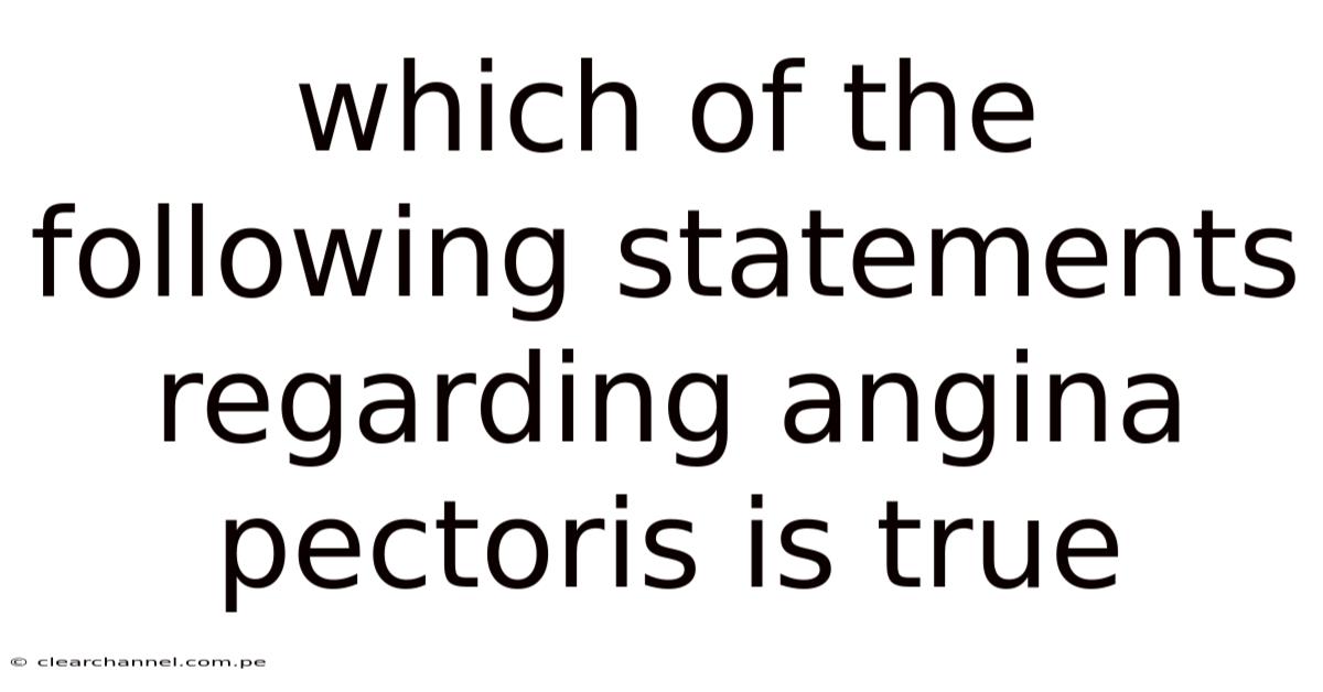 Which Of The Following Statements Regarding Angina Pectoris Is True