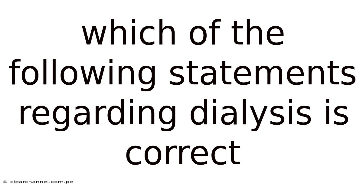 Which Of The Following Statements Regarding Dialysis Is Correct