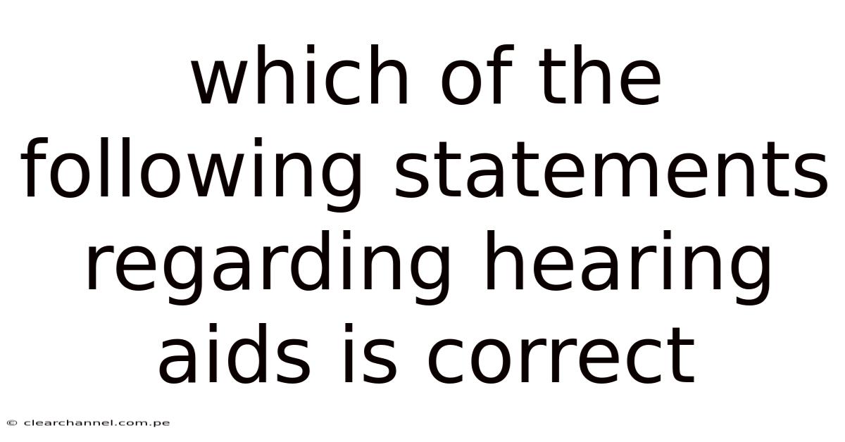 Which Of The Following Statements Regarding Hearing Aids Is Correct