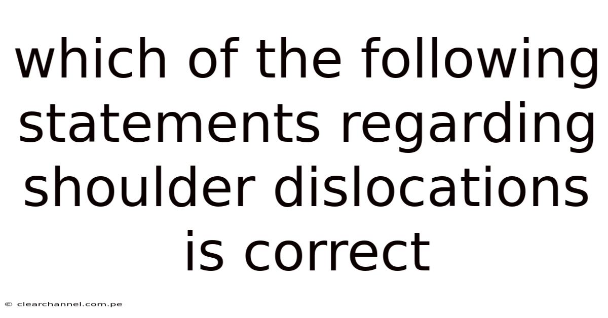 Which Of The Following Statements Regarding Shoulder Dislocations Is Correct