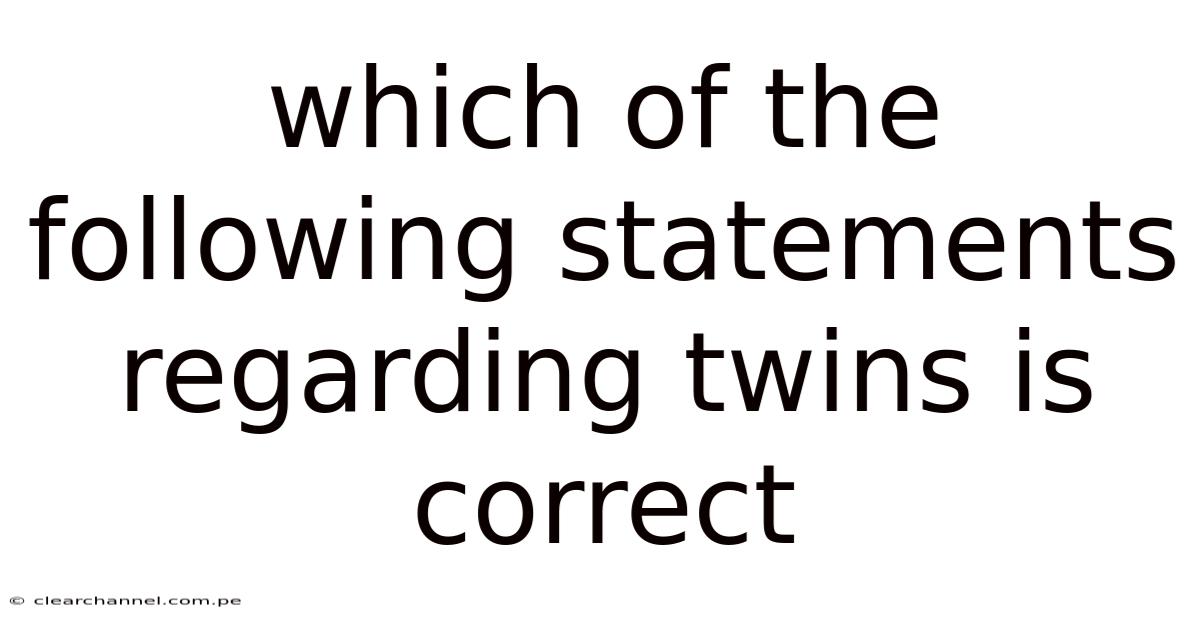 Which Of The Following Statements Regarding Twins Is Correct