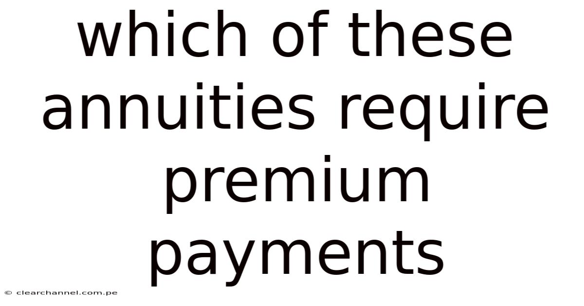 Which Of These Annuities Require Premium Payments