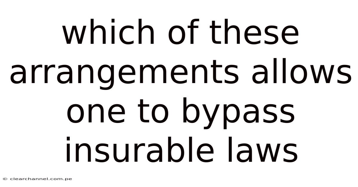 Which Of These Arrangements Allows One To Bypass Insurable Laws