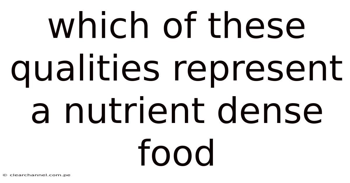 Which Of These Qualities Represent A Nutrient Dense Food