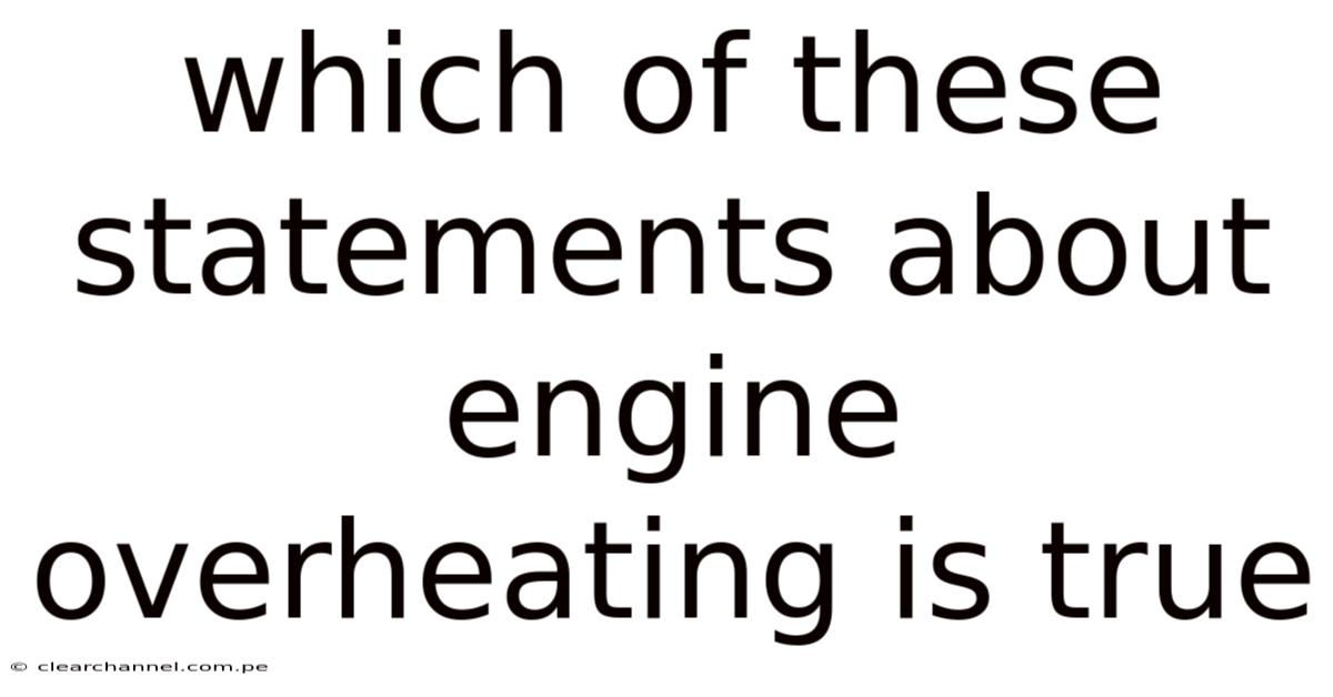 Which Of These Statements About Engine Overheating Is True