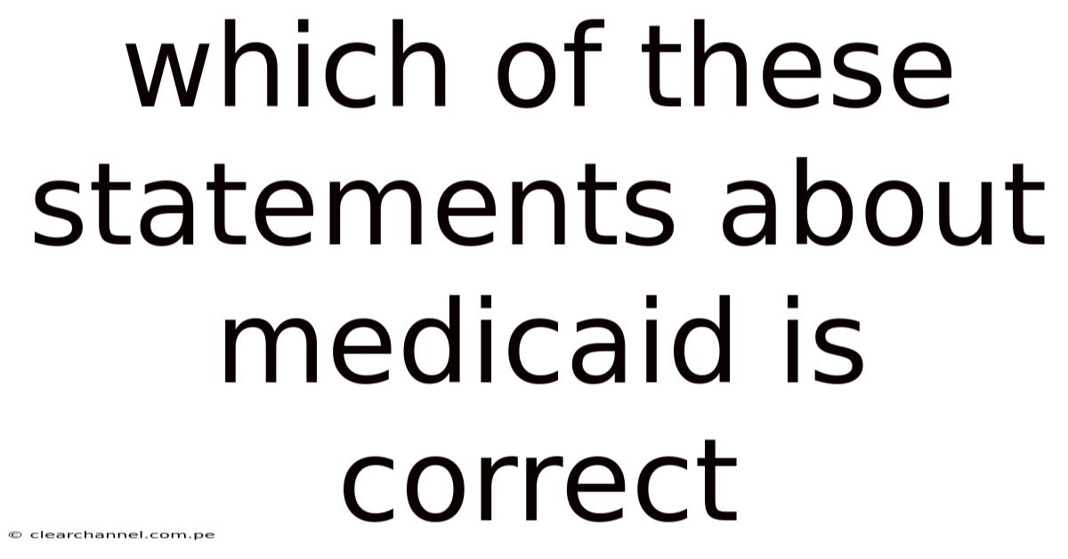Which Of These Statements About Medicaid Is Correct