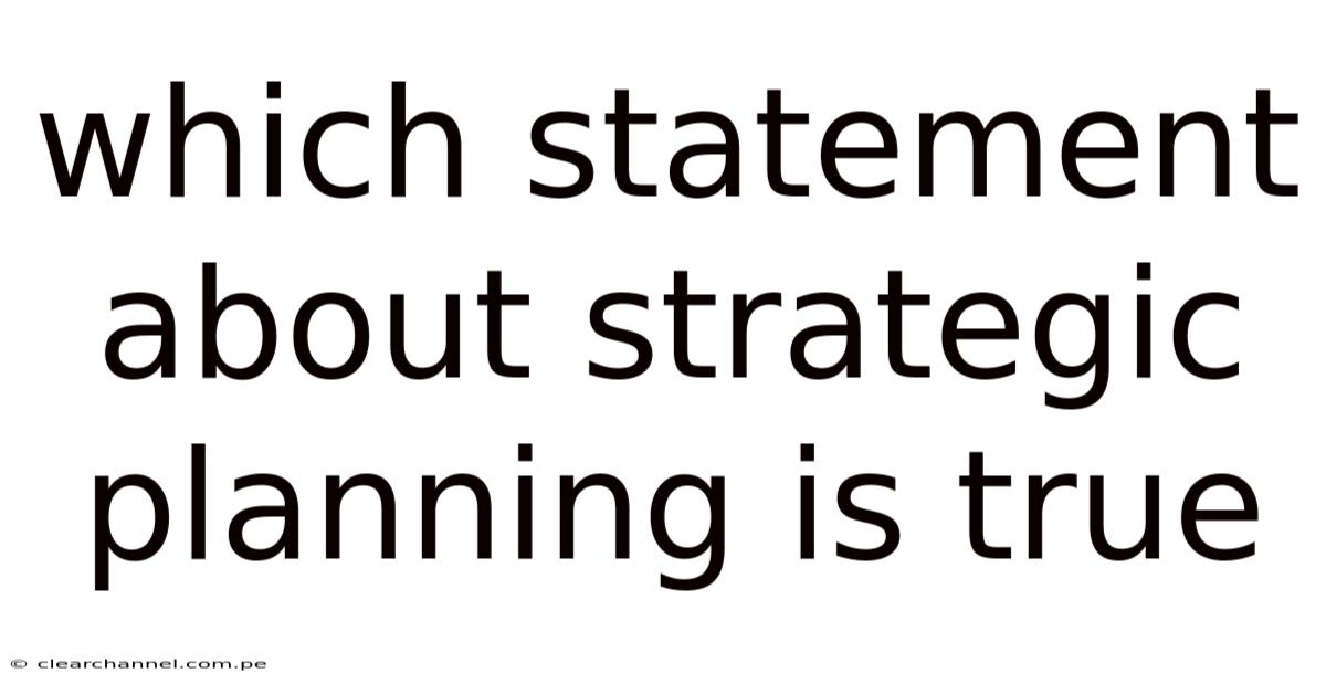 Which Statement About Strategic Planning Is True