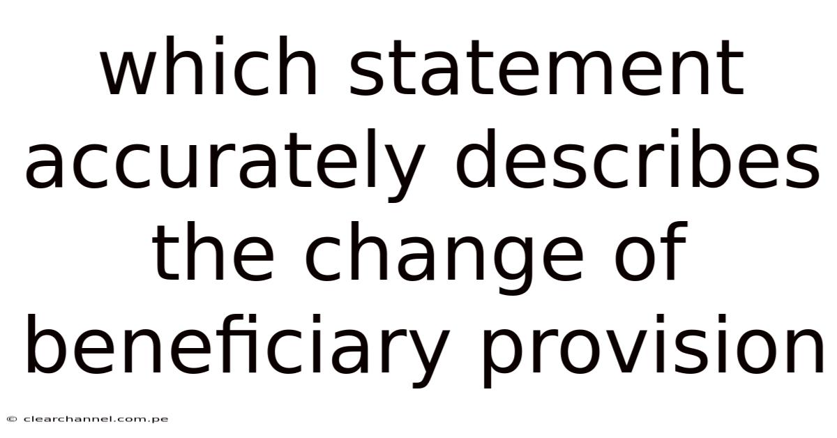 Which Statement Accurately Describes The Change Of Beneficiary Provision