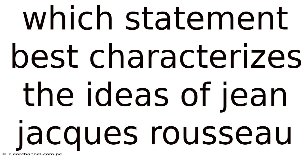 Which Statement Best Characterizes The Ideas Of Jean Jacques Rousseau
