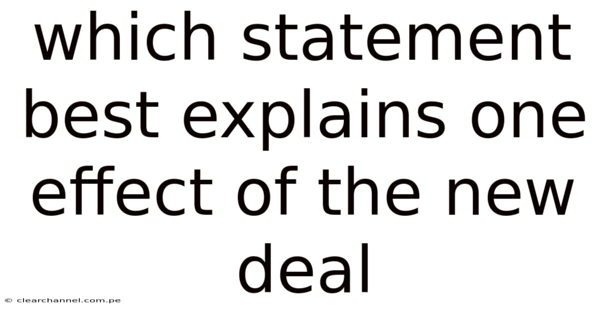 Which Statement Best Explains One Effect Of The New Deal
