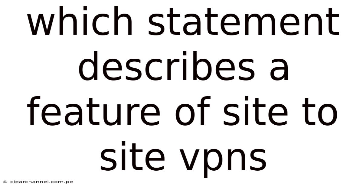 Which Statement Describes A Feature Of Site To Site Vpns