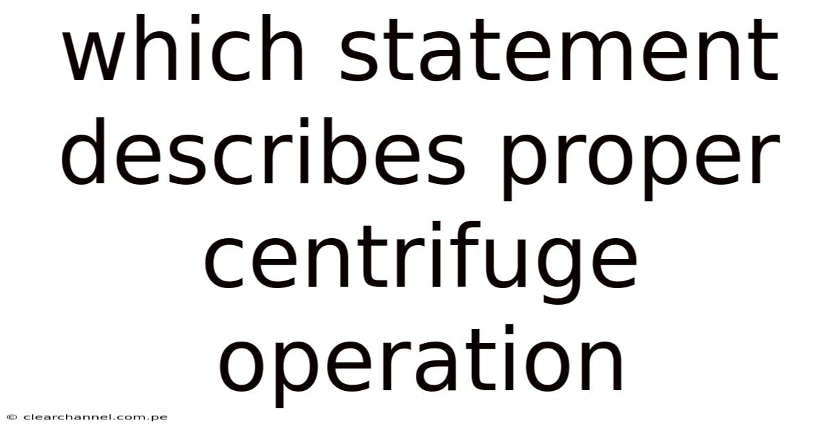 Which Statement Describes Proper Centrifuge Operation