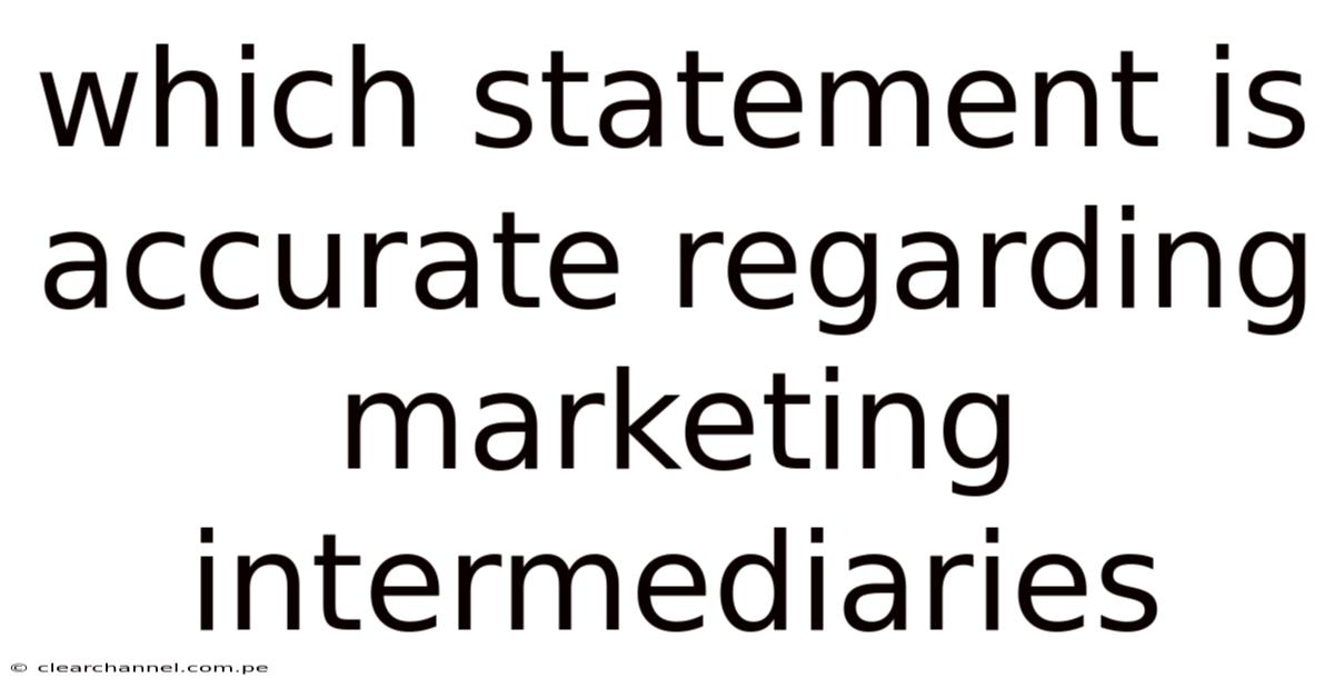 Which Statement Is Accurate Regarding Marketing Intermediaries