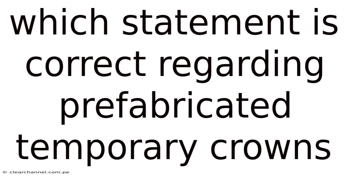 Which Statement Is Correct Regarding Prefabricated Temporary Crowns
