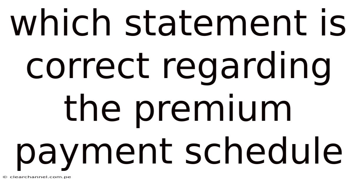 Which Statement Is Correct Regarding The Premium Payment Schedule