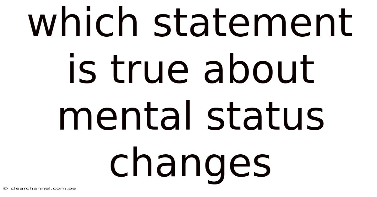Which Statement Is True About Mental Status Changes