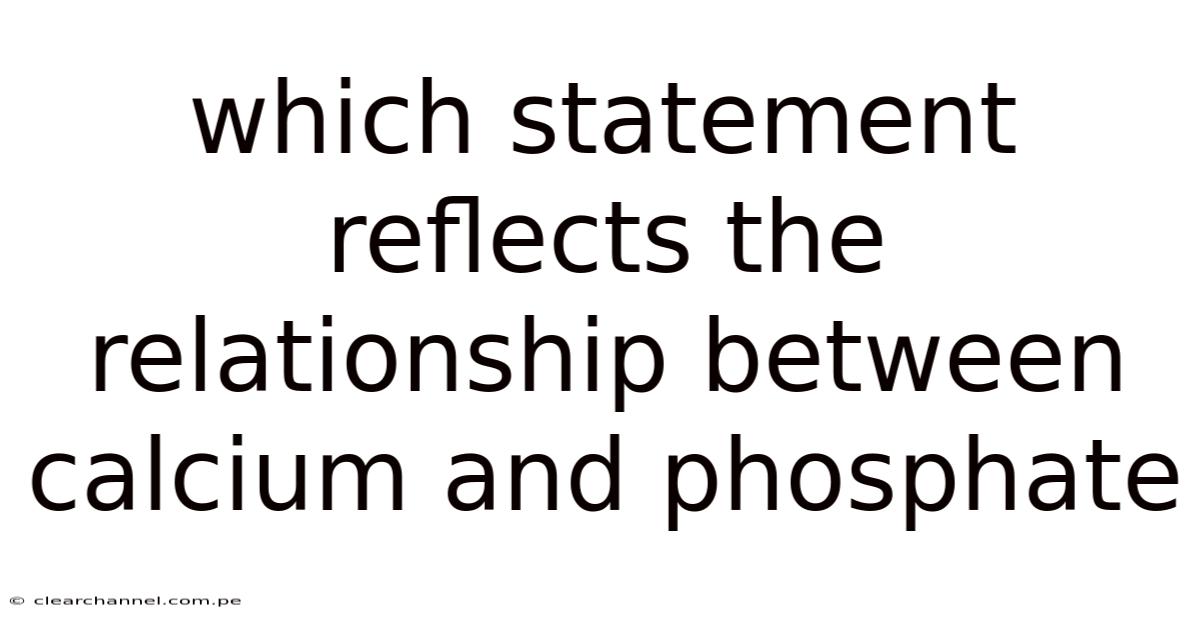 Which Statement Reflects The Relationship Between Calcium And Phosphate