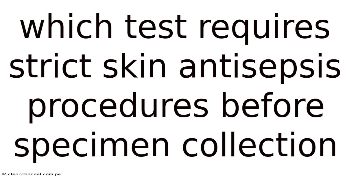 Which Test Requires Strict Skin Antisepsis Procedures Before Specimen ...